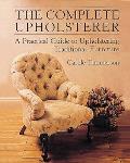 Complete Upholsterer A Practical Guide To Up