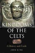 Kingdoms Of The Celts A History & Guide