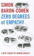 Zero Degrees of Empathy A New Theory of Human Cruelty Simon Baron Cohen