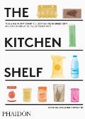 The Kitchen Shelf: Take a Few Pantry Essentials, Add Two Fresh Ingredients and Make Everyday Eating Extraordinary