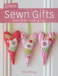 Simple Sewn Gifts: Stitch 25 Fast and Easy Gifts