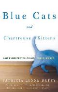 Blue Cats & Chartreuse Kittens How Synesthetes Color Their Worlds