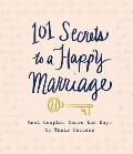 101 Secrets to a Happy Marriage Real Couples Share Keys to Their Success