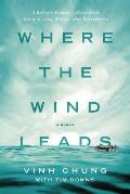 Where the Wind Leads A Refugee Familys Miraculous Story of Loss Rescue & Redemption