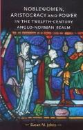 Noblewomen, Aristocracy and Power in the Twelfth-Century Anglo-Norman Realm