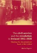 The Civil Service and the Revolution in Ireland 1912-1938: 'Shaking the Blood-Stained Hand of MR Collins'