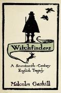 Witchfinders a Seventeenth Century English Tragedy