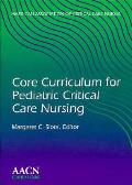 Core Curriculum for Pediatric Critical Care Nursing