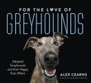 For the Love of Greyhounds Adopted Greyhounds & Their Happy Ever Afters