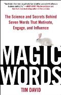 Magic Words The Science & Secrets Behind Seven Words That Motivate Engage & Influence