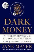 Dark Money: The Hidden History of the Billionaires Behind the Rise of the Radical Right (Large Print)