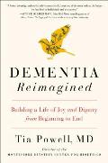 Dementia Reimagined Building a Life of Joy & Dignity from Beginning to End