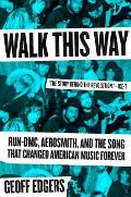 Walk This Way: Run-DMC, Aerosmith, and the Song That Changed American Music Forever