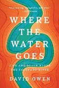 Where the Water Goes Life & Death Along the Colorado River