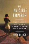 Invisible Emperor Napoleon on Elba from Exile to Escape