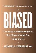 Biased Uncovering the Hidden Prejudice That Shapes What We See Think & Do