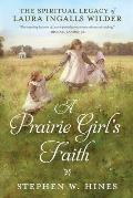 Prairie Girls Faith The Spiritual Legacy of Laura Ingalls Wilder