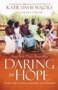 Daring to Hope Finding Gods Goodness in the Broken & the Beautiful