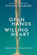 Open Hands, Willing Heart: Discover the Joy of Saying Yes to God