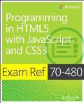Exam Ref 70-480 Programming in Html5 with JavaScript and Css3 (McSd)