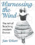 Harnessing the Wind The Art of Teaching Modern Dance The Art of Teaching Modern Dance