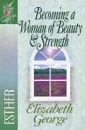 Becoming a Woman of Beauty & Strength: Esther