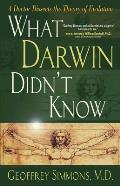 What Darwin Didnt Know A Doctor Dissects the Theory of Evolution