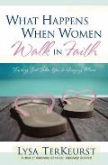 What Happens When Women Walk in Faith Trusting God Takes You to Amazing Places