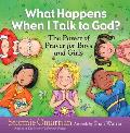 What Happens When I Talk to God The Power of Prayer for Boys & Girls