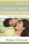 What a Husband Needs from His Wife Physically Emotionally Spiritually