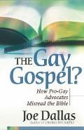 The Gay Gospel?: How Pro-Gay Advocates Misread the Bible