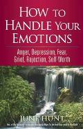 How to Handle Your Emotions Anger Depression Fear Grief Rejection Self Worth