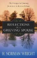 Reflections of a Grieving Spouse The Unexpected Journey from Loss to Renewed Hope