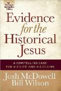 Evidence for the Historical Jesus A Compelling Case for His Life & His Claims