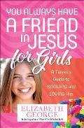You Always Have a Friend in Jesus for Girls: A Tween's Guide to Knowing and Loving Him