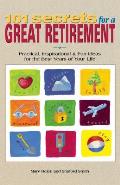 101 Secrets for a Great Retirement: Practical, Inspirational, & Fun Ideas for the Best Years of Practical, Inspirational, & Fun Ideas for the Best Yea