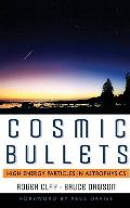 Cosmic Bullets: High Energy Particles in Astrophysics