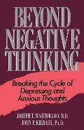 Beyond Negative Thinking: Breaking the Cycle of Depressing and Anxious Thoughts