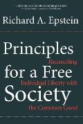 Principles for a Free Society: Reconciling Individual Liberty with the Common Good