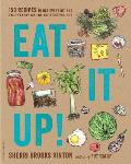 Eat It Up 150 Recipes to Use Every Bit & Enjoy Every Bite of the Food You Buy