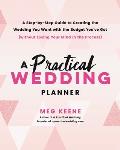 Practical Wedding Planner A Step by Step Guide to Cutting through the Crazy & Creating the Wedding You Want