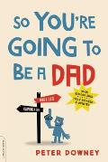 So Youre Going to Be a Dad Revised Edition