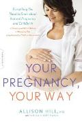 Your Pregnancy Your Way Everything You Need to Know about Natural Pregnancy & Childbirth