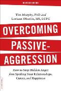 Overcoming Passive Aggression Revised Edition How to Stop Hidden Anger from Spoiling Your Relationships Career & Happiness