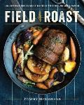 Field Roast Cookbook 100 Succulent Recipes with Artisan Vegan Meat