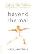 Beyond the Mat Achieve Focus Presence & Enlightened Leadership Through the Principles & Practice of Yoga