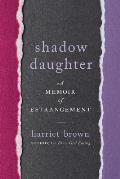 Shadow Daughter A Memoir of Estrangement