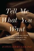 Tell Me What You Want The Science of Sexual Desire & How It Can Help You Improve Your Sex Life
