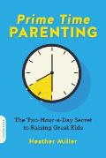 Prime Time Parenting The Two Hour A Day Secret to Raising Great Kids