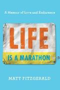 Life Is a Marathon A Memoir of Love & Endurance